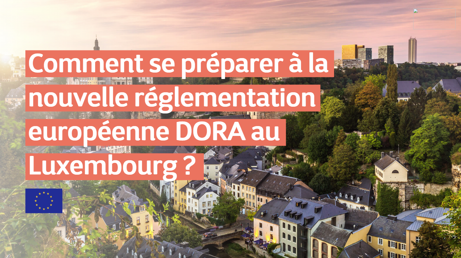 Comment se préparer la nouvelle réglementation DORA (Digital Operational Resilience Act) au Luxembourg (Clone)