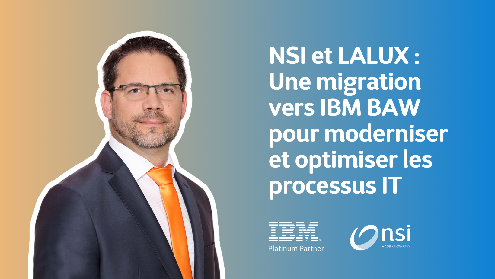 NSI et LALUX : Une migration vers IBM BAW pour moderniser et optimiser les processus IT
