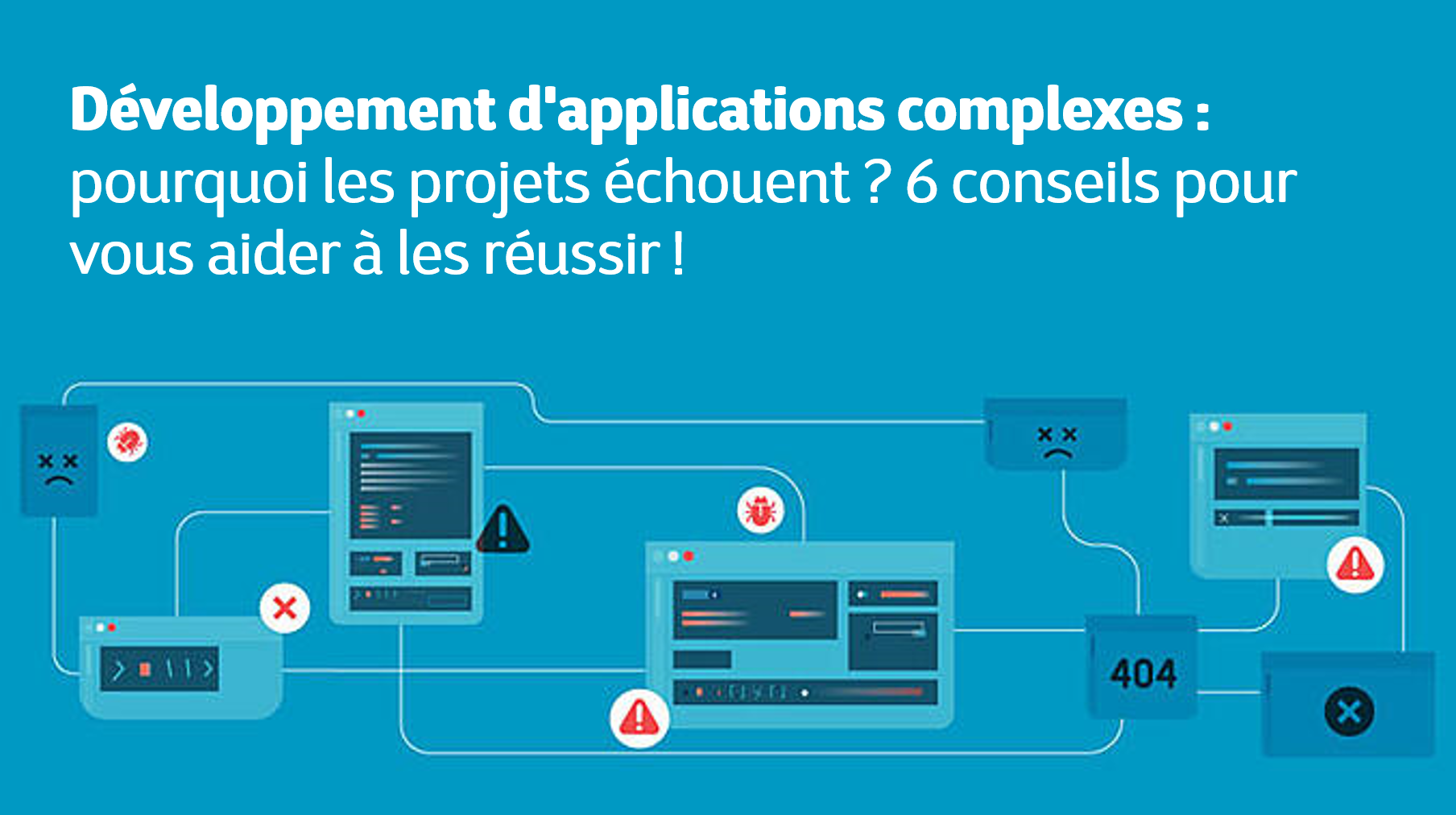 Développement d'applications complexes : pourquoi les projets  échouent et 6 conseils pour vous aider à les réussir