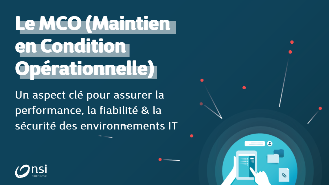 Le MCO : un aspect clé pour assurer la performance, la fiabilité & la sécurité des environnements IT